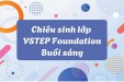 LỚP TIẾNG ANH VSTEP B1 FOUNDATION - LỚP SÁNG THỨ 3 TẠI CƠ SỞ LINH TRUNG - KHÓA THÁNG 3/2026